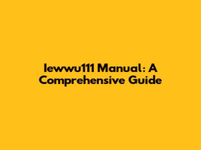 Iewwu111 Manual: A Comprehensive Guide