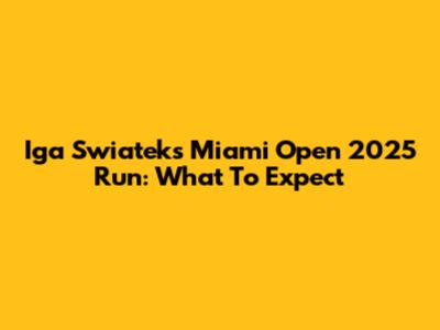 Iga Swiatek's Miami Open 2025 Run: What To Expect