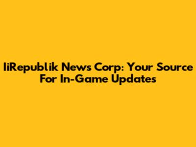 IiRepublik News Corp: Your Source For In-Game Updates