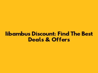 Iibambus Discount: Find The Best Deals & Offers