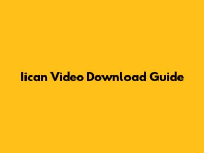 Iican Video Download Guide