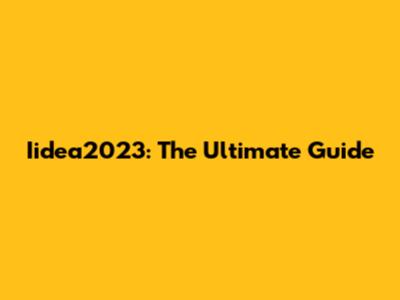 Iidea2023: The Ultimate Guide