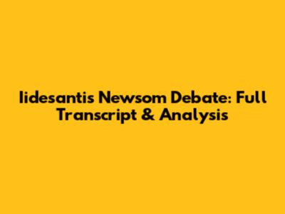 Iidesantis Newsom Debate: Full Transcript & Analysis