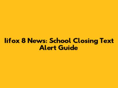 Iifox 8 News: School Closing Text Alert Guide