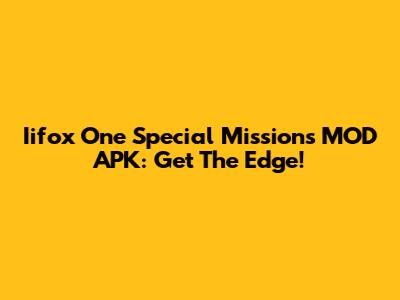 Iifox One Special Missions MOD APK: Get The Edge!