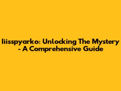 Iiisspyarko: Unlocking The Mystery - A Comprehensive Guide