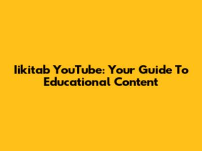 Iikitab YouTube: Your Guide To Educational Content