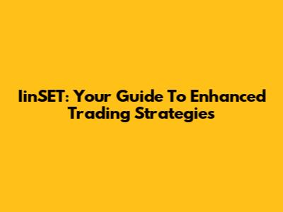IinSET: Your Guide To Enhanced Trading Strategies