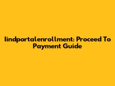 Iindportalenrollment: Proceed To Payment Guide