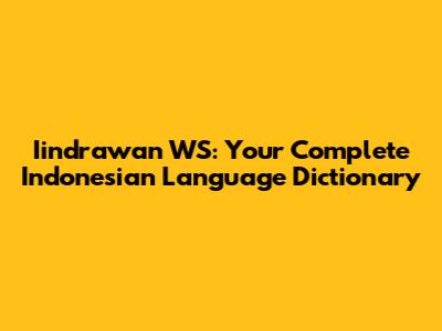 Iindrawan WS: Your Complete Indonesian Language Dictionary