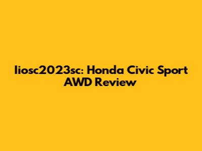 Iiosc2023sc: Honda Civic Sport AWD Review