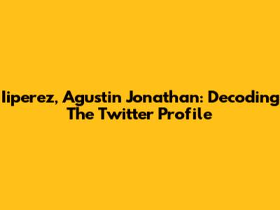 Iiperez, Agustin Jonathan: Decoding The Twitter Profile