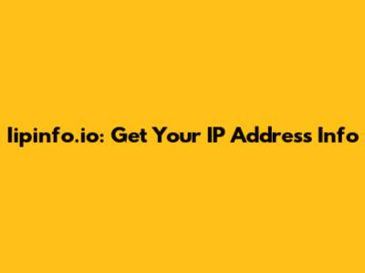 Iipinfo.io: Get Your IP Address Info