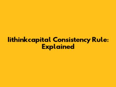 Iithinkcapital Consistency Rule: Explained