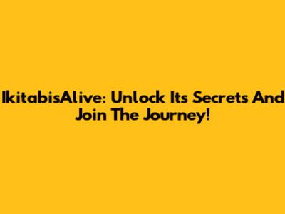IkitabisAlive: Unlock Its Secrets And Join The Journey!