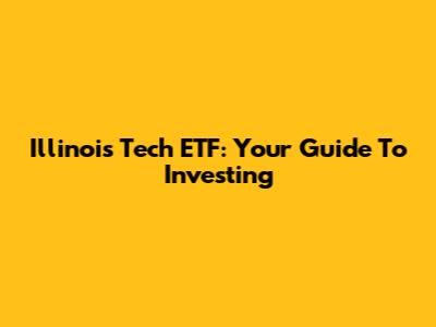 Illinois Tech ETF: Your Guide To Investing