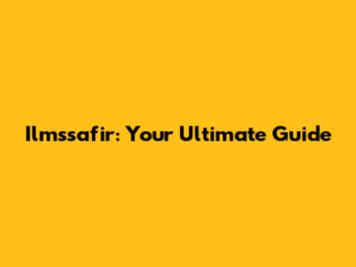Ilmssafir: Your Ultimate Guide
