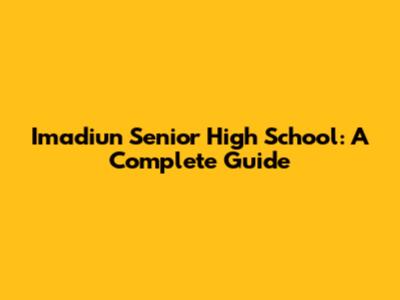 Imadiun Senior High School: A Complete Guide
