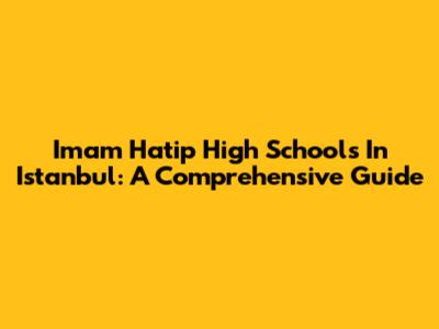 Imam Hatip High Schools In Istanbul: A Comprehensive Guide