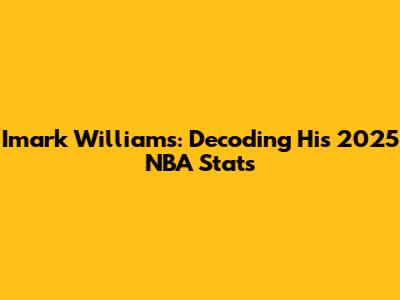 Imark Williams: Decoding His 2025 NBA Stats