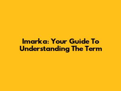 Imarka: Your Guide To Understanding The Term
