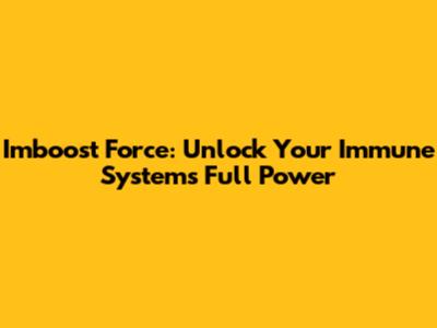 Imboost Force: Unlock Your Immune System's Full Power