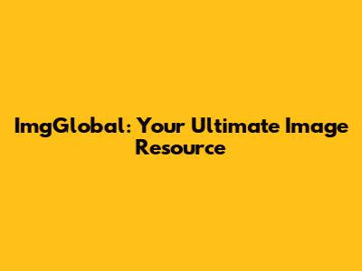ImgGlobal: Your Ultimate Image Resource
