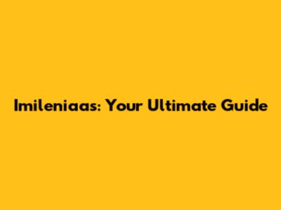 Imileniaas: Your Ultimate Guide