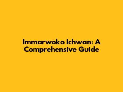 Immarwoko Ichwan: A Comprehensive Guide