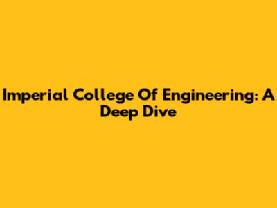 Imperial College Of Engineering: A Deep Dive