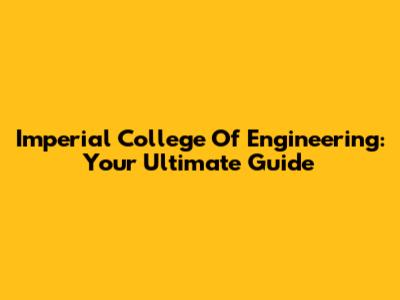 Imperial College Of Engineering: Your Ultimate Guide