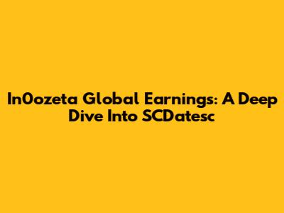 In0ozeta Global Earnings: A Deep Dive Into SCDatesc
