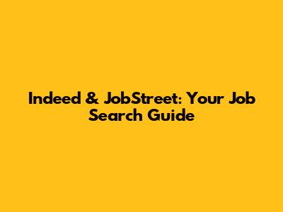 Indeed & JobStreet: Your Job Search Guide