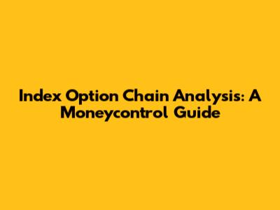 Index Option Chain Analysis: A Moneycontrol Guide