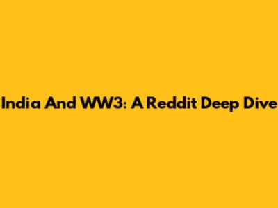 India And WW3: A Reddit Deep Dive