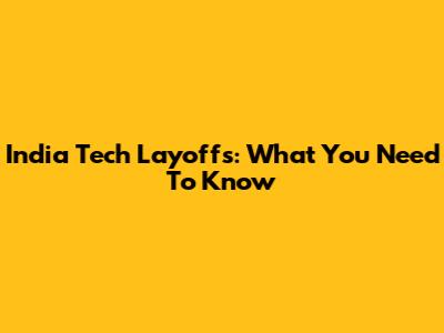India Tech Layoffs: What You Need To Know