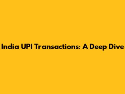 India UPI Transactions: A Deep Dive