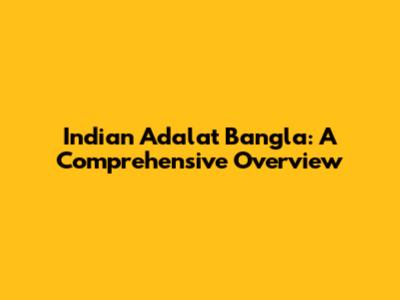 Indian Adalat Bangla: A Comprehensive Overview