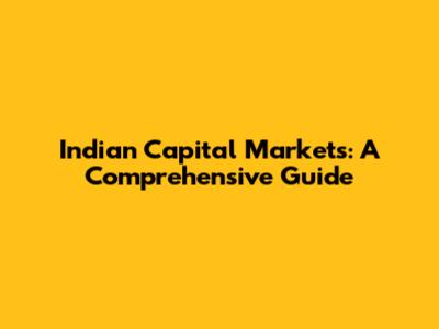 Indian Capital Markets: A Comprehensive Guide