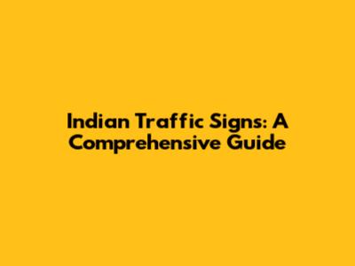 Indian Traffic Signs: A Comprehensive Guide