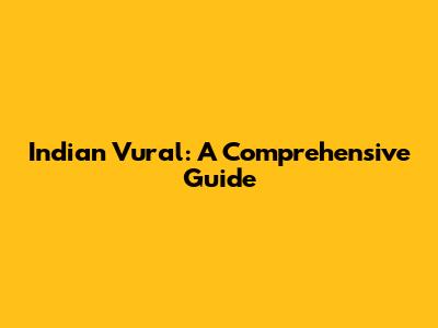 Indian Vural: A Comprehensive Guide