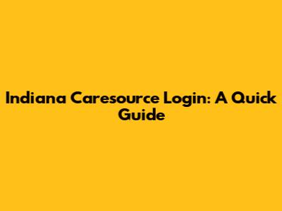 Indiana Caresource Login: A Quick Guide