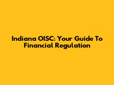 Indiana OISC: Your Guide To Financial Regulation