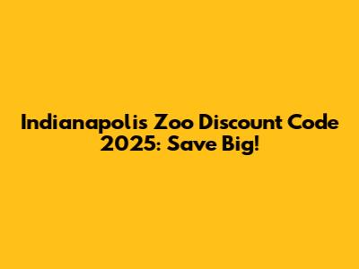 Indianapolis Zoo Discount Code 2025: Save Big!