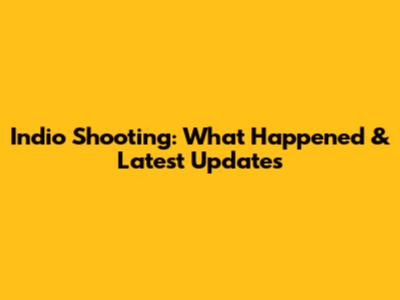 Indio Shooting: What Happened & Latest Updates