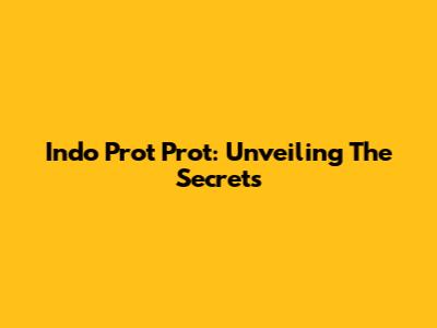 Indo Prot Prot: Unveiling The Secrets
