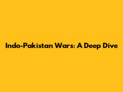 Indo-Pakistan Wars: A Deep Dive
