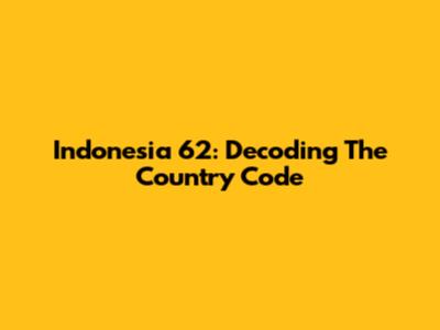 Indonesia 62: Decoding The Country Code