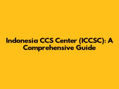 Indonesia CCS Center (ICCSC): A Comprehensive Guide