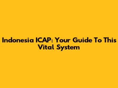 Indonesia ICAP: Your Guide To This Vital System
